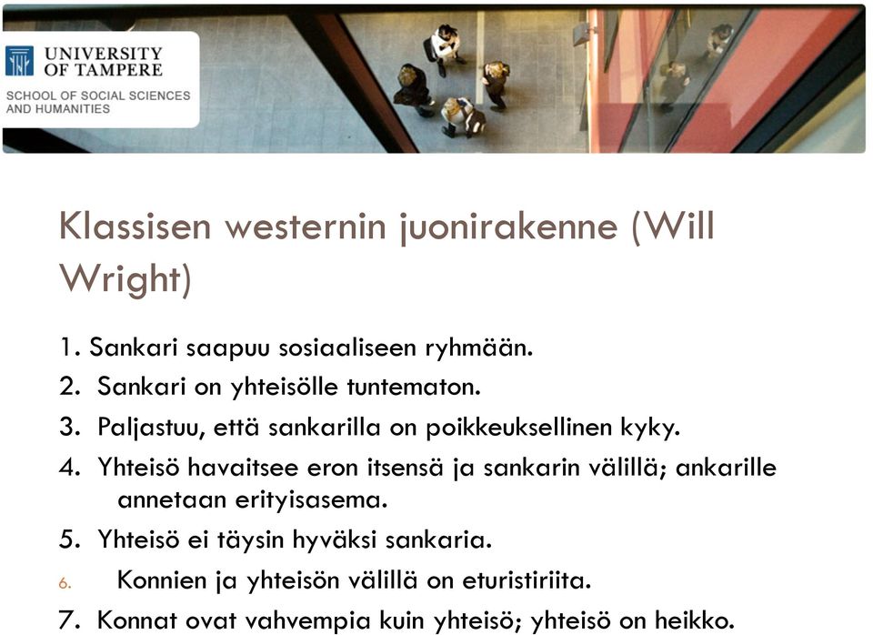 Yhteisö havaitsee eron itsensä ja sankarin välillä; ankarille annetaan erityisasema. 5.