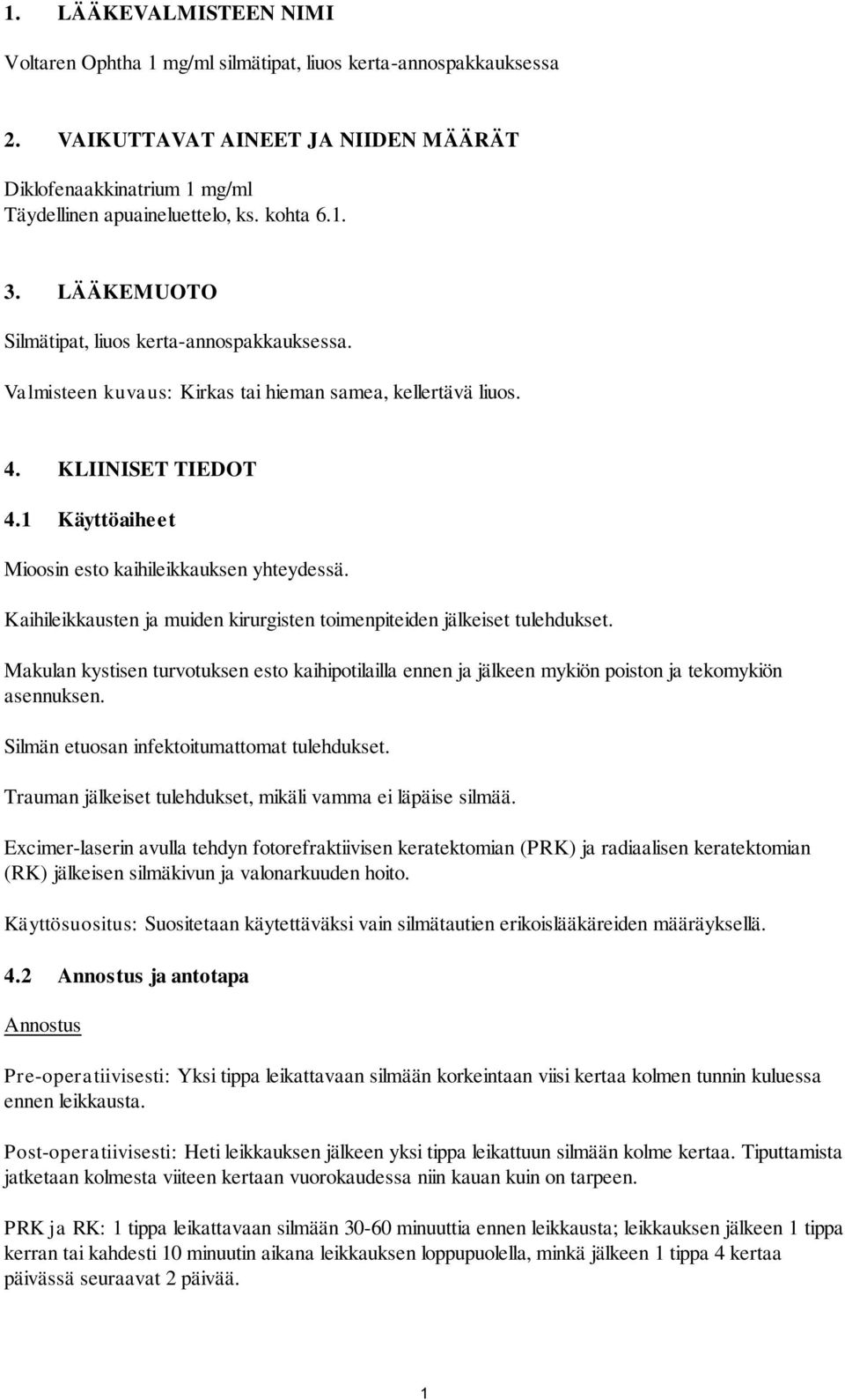 Kaihileikkausten ja muiden kirurgisten toimenpiteiden jälkeiset tulehdukset. Makulan kystisen turvotuksen esto kaihipotilailla ennen ja jälkeen mykiön poiston ja tekomykiön asennuksen.