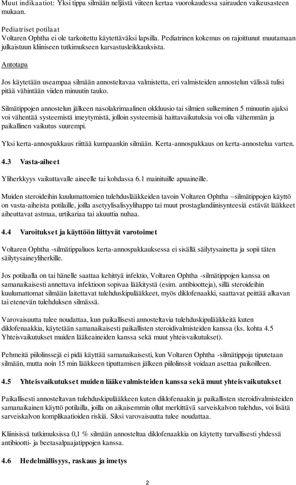 Antotapa Jos käytetään useampaa silmään annosteltavaa valmistetta, eri valmisteiden annostelun välissä tulisi pitää vähintään viiden minuutin tauko.