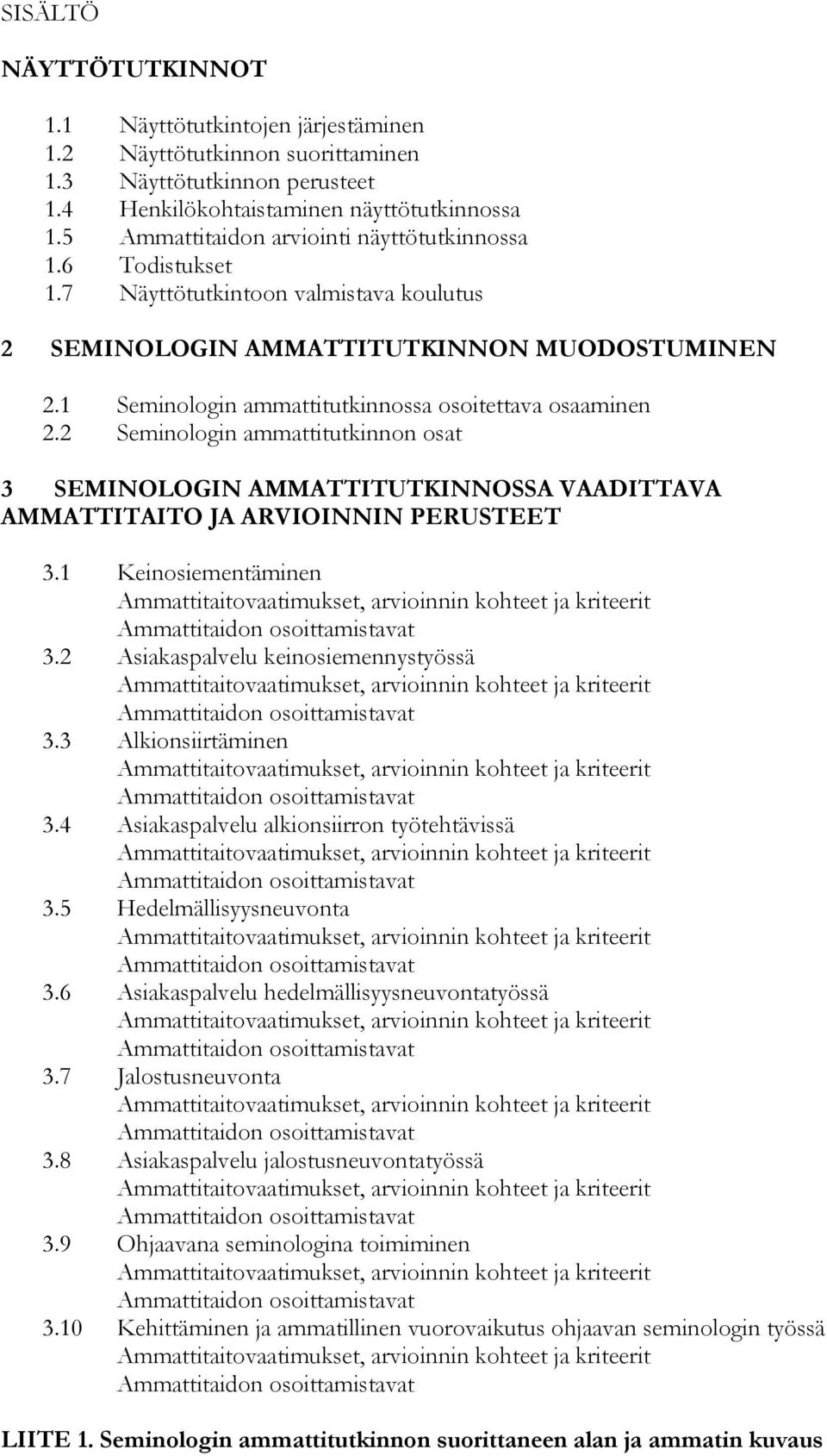 1 Seminologin ammattitutkinnossa osoitettava osaaminen 2.2 Seminologin ammattitutkinnon osat 3 SEMINOLOGIN AMMATTITUTKINNOSSA VAADITTAVA AMMATTITAITO JA ARVIOINNIN PERUSTEET 3.