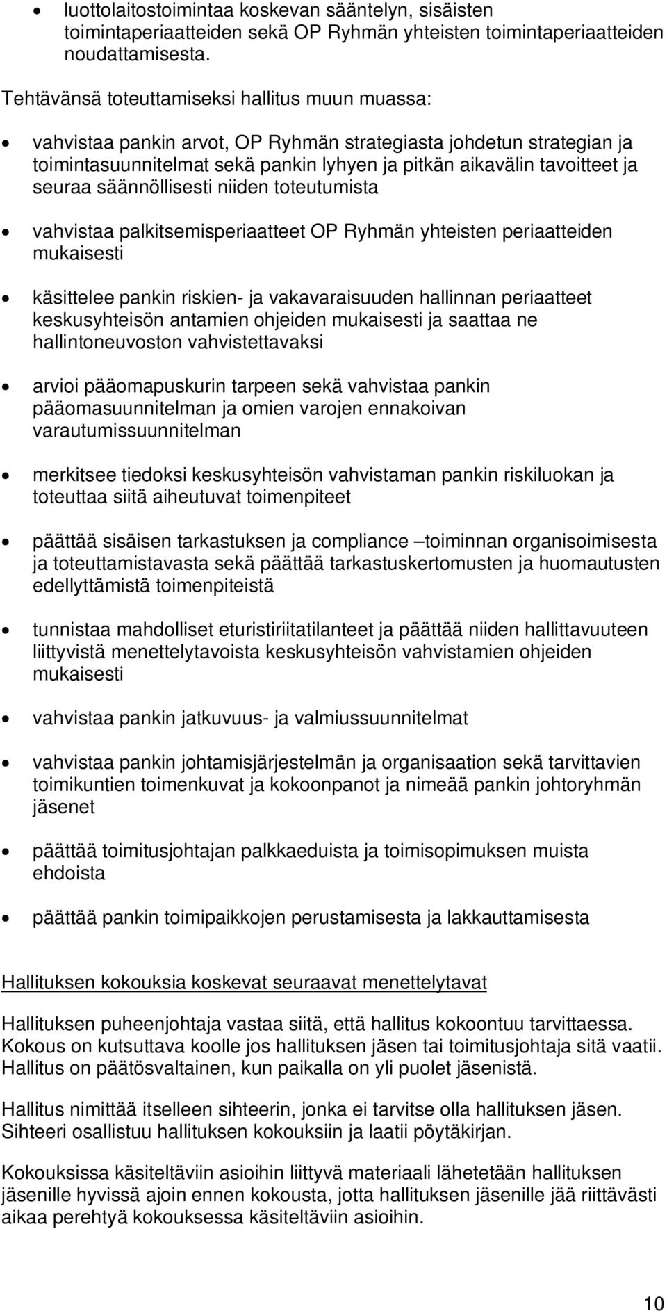 säännöllisesti niiden toteutumista vahvistaa palkitsemisperiaatteet OP Ryhmän yhteisten periaatteiden mukaisesti käsittelee pankin riskien- ja vakavaraisuuden hallinnan periaatteet keskusyhteisön
