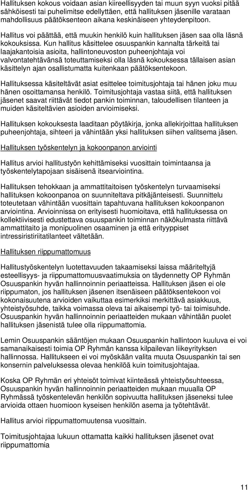 Kun hallitus käsittelee osuuspankin kannalta tärkeitä tai laajakantoisia asioita, hallintoneuvoston puheenjohtaja voi valvontatehtävänsä toteuttamiseksi olla läsnä kokouksessa tällaisen asian