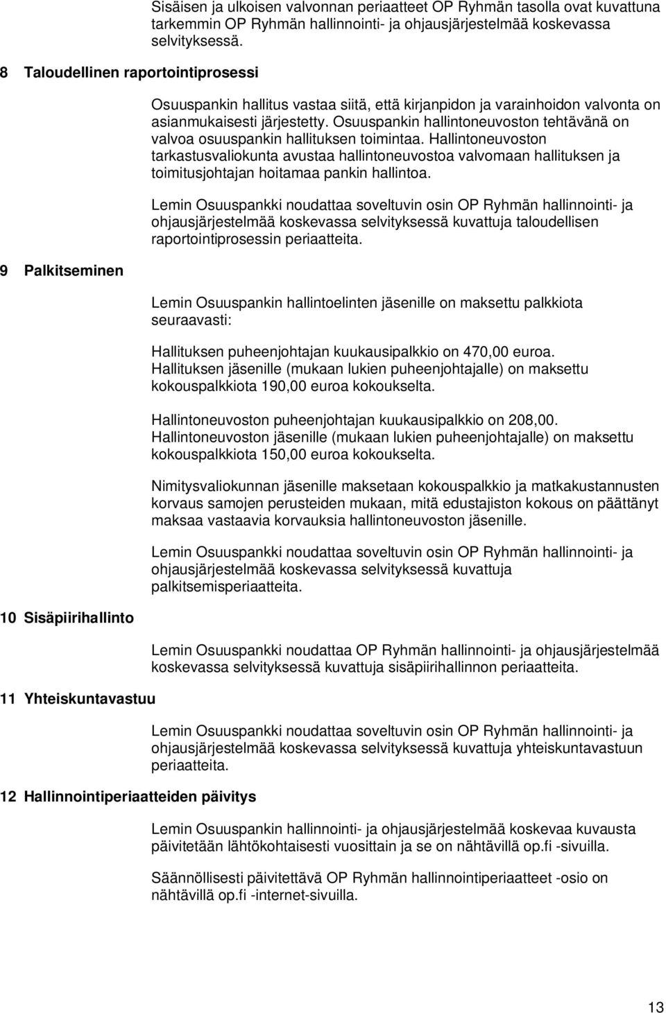 Osuuspankin hallintoneuvoston tehtävänä on valvoa osuuspankin hallituksen toimintaa.