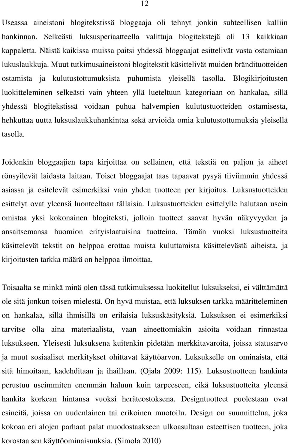 Muut tutkimusaineistoni blogitekstit käsittelivät muiden brändituotteiden ostamista ja kulutustottumuksista puhumista yleisellä tasolla.