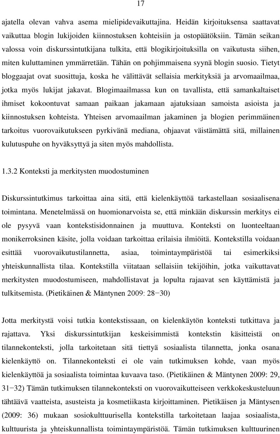 Tietyt bloggaajat ovat suosittuja, koska he välittävät sellaisia merkityksiä ja arvomaailmaa, jotka myös lukijat jakavat.