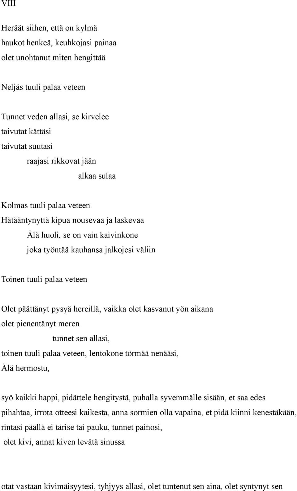 päättänyt pysyä hereillä, vaikka olet kasvanut yön aikana olet pienentänyt meren tunnet sen allasi, toinen tuuli palaa veteen, lentokone törmää nenääsi, Älä hermostu, syö kaikki happi, pidättele