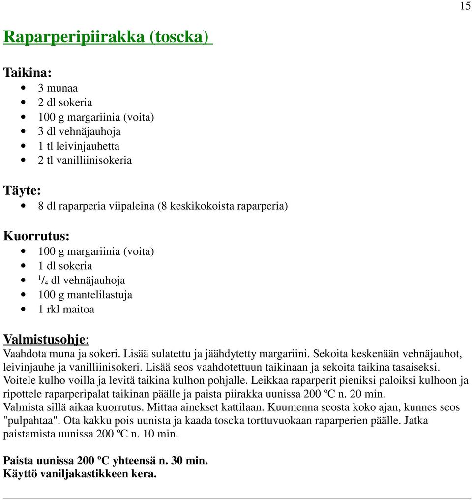 Lisää sulatettu ja jäähdytetty margariini. Sekoita keskenään vehnäjauhot, leivinjauhe ja vanilliinisokeri. Lisää seos vaahdotettuun taikinaan ja sekoita taikina tasaiseksi.