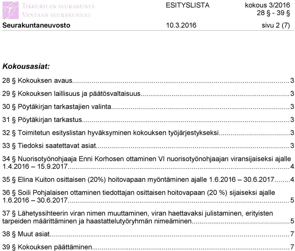 ..3 34 Nuorisotyönohjaaja Enni Korhosen ottaminen VI nuorisotyönohjaajan viransijaiseksi ajalle 1.4.2016 15.9.2017.