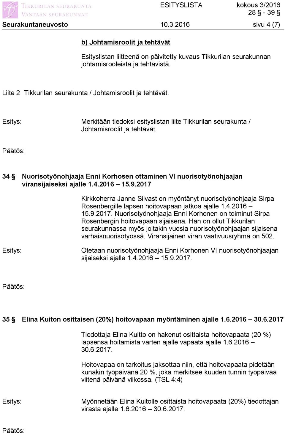 34 Nuorisotyönohjaaja Enni Korhosen ottaminen VI nuorisotyönohjaajan viransijaiseksi ajalle 1.4.2016 15.9.