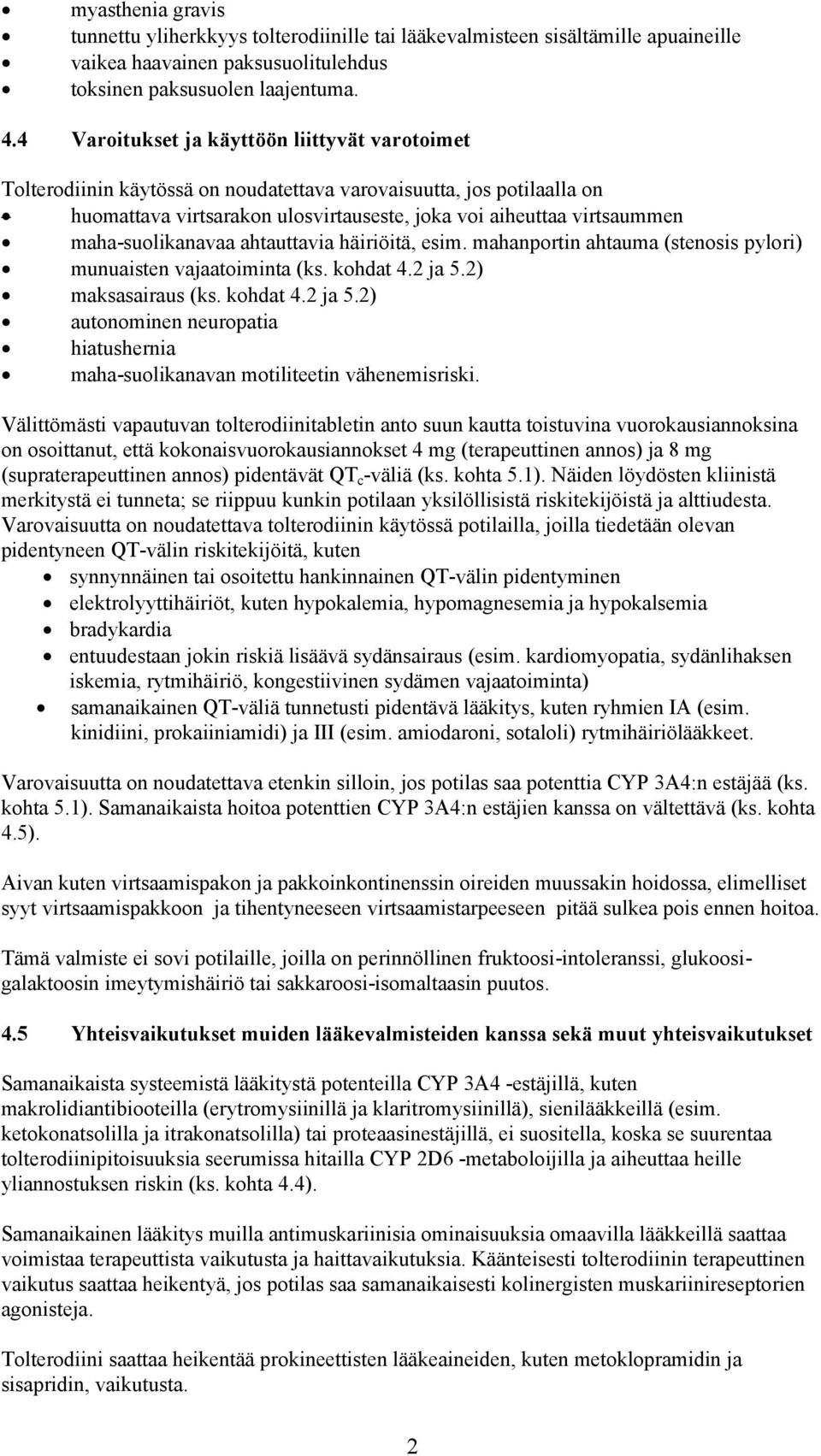 maha-suolikanavaa ahtauttavia häiriöitä, esim. mahanportin ahtauma (stenosis pylori) munuaisten vajaatoiminta (ks. kohdat 4.2 ja 5.