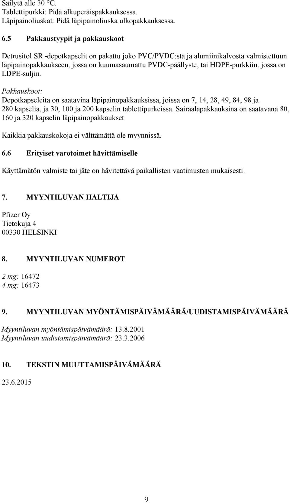 HDPE-purkkiin, jossa on LDPE-suljin. Pakkauskoot: Depotkapseleita on saatavina läpipainopakkauksissa, joissa on 7, 14, 28, 49, 84, 98 ja 280 kapselia, ja 30, 100 ja 200 kapselin tablettipurkeissa.