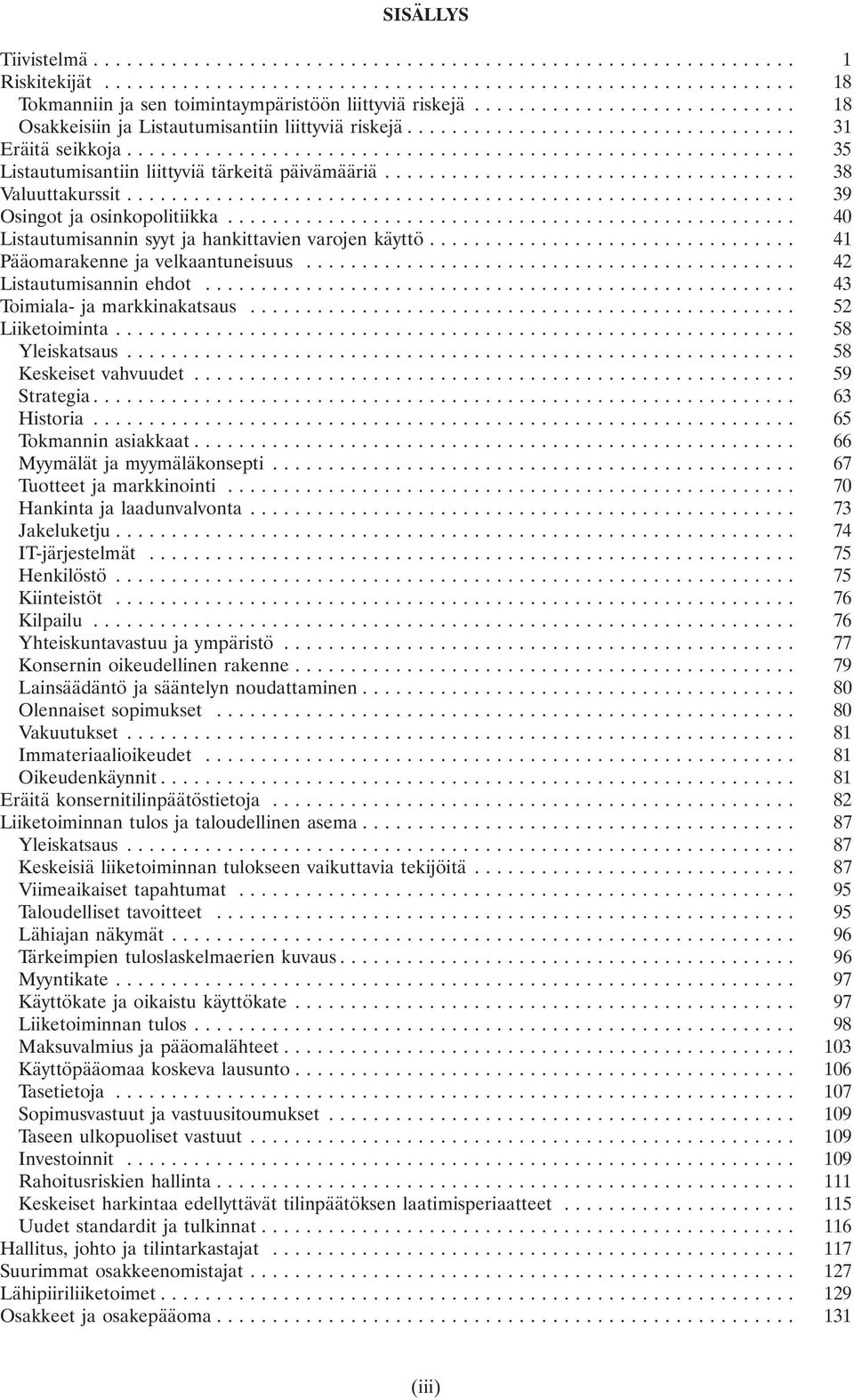 .. 41 Pääomarakenne ja velkaantuneisuus... 42 Listautumisannin ehdot... 43 Toimiala- ja markkinakatsaus... 52 Liiketoiminta... 58 Yleiskatsaus... 58 Keskeiset vahvuudet... 59 Strategia... 63 Historia.