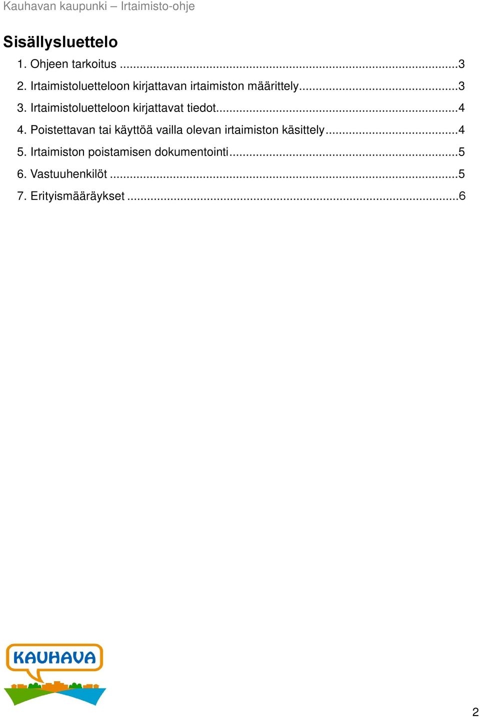 Irtaimistoluetteloon kirjattavat tiedot... 4 4.