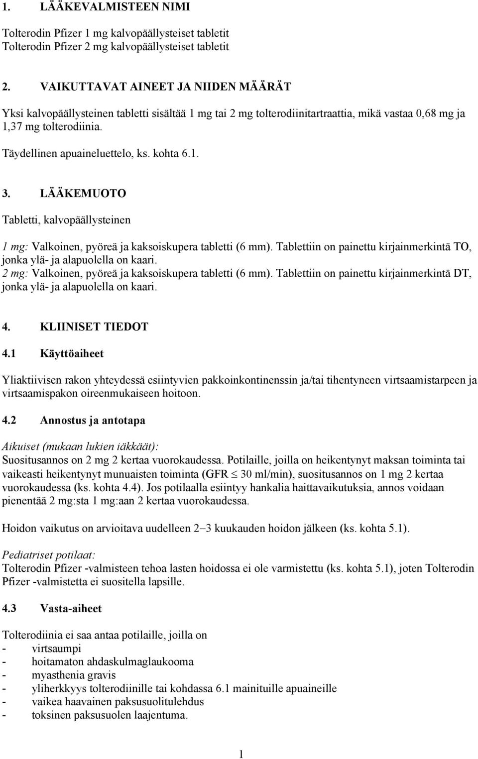 kohta 6.1. 3. LÄÄKEMUOTO Tabletti, kalvopäällysteinen 1 mg: Valkoinen, pyöreä ja kaksoiskupera tabletti (6 mm). Tablettiin on painettu kirjainmerkintä TO, jonka ylä- ja alapuolella on kaari.