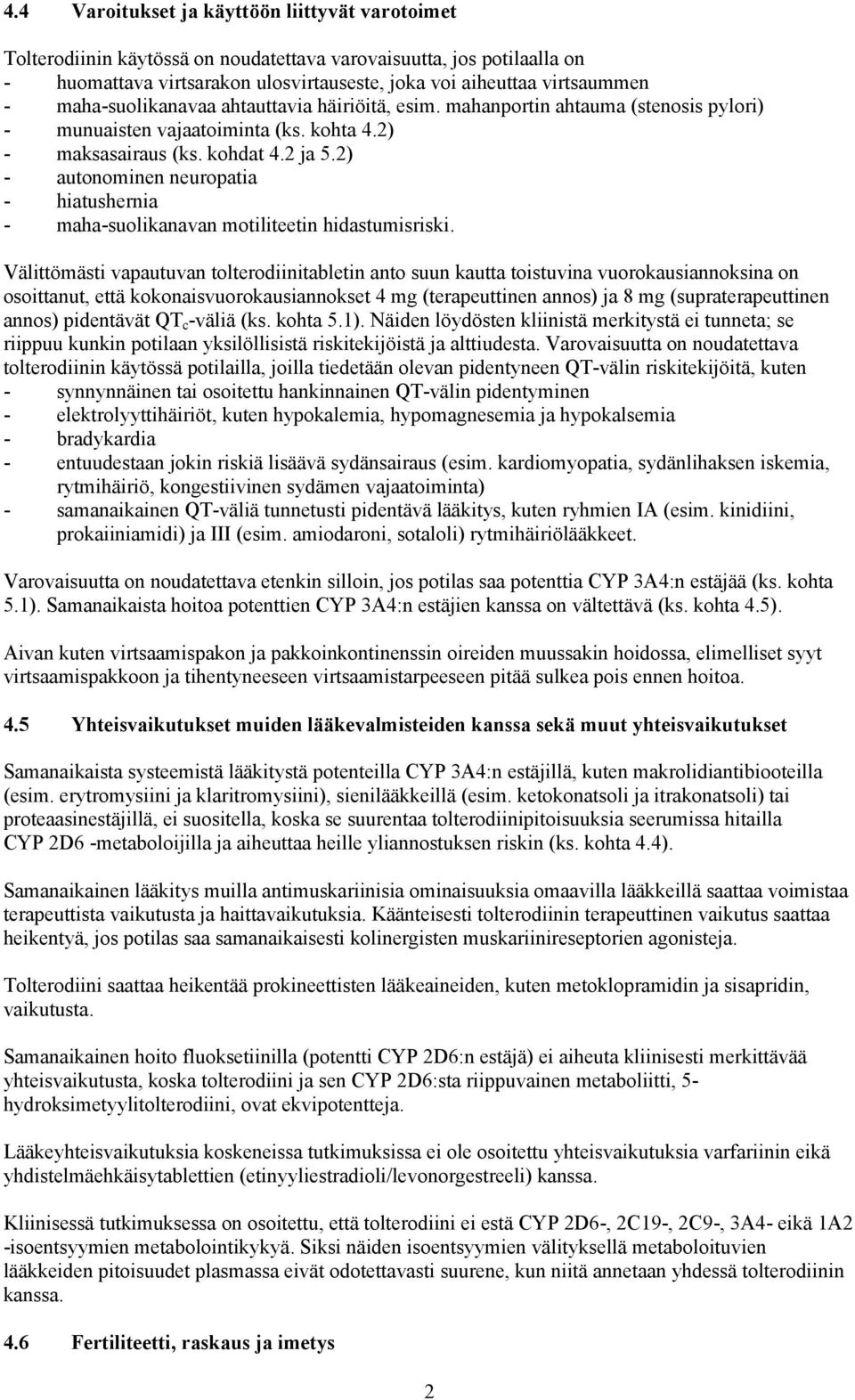 2) - autonominen neuropatia - hiatushernia - maha-suolikanavan motiliteetin hidastumisriski.