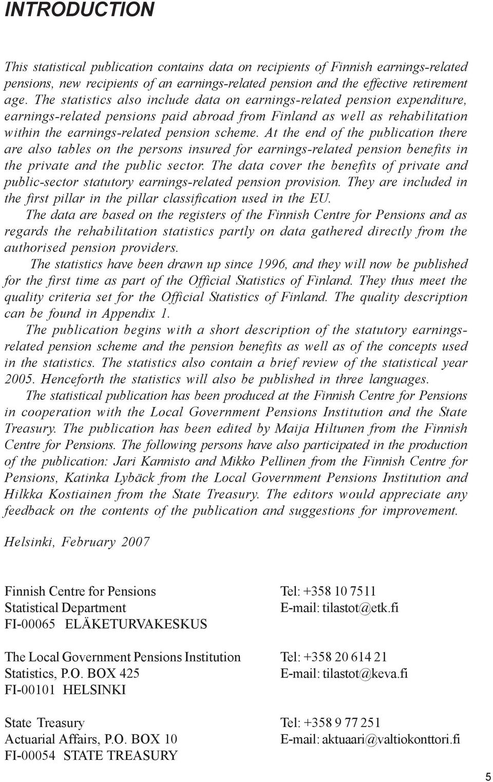 At the end of the publication there are also tables on the persons insured for earnings-related pension benefits in the private and the public sector.