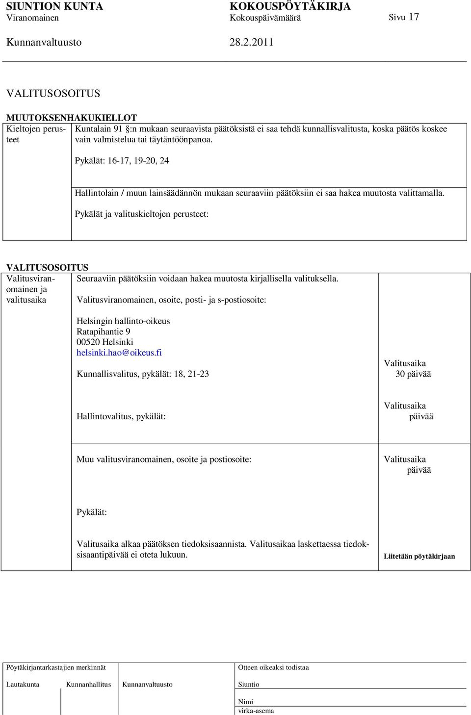 koskee täytäntöönpanoa. VALITUSOSOITUS Valitusviranomainen ja Seuraaviin päätöksiin voidaan hakea muutosta kirjallisella valituksella.