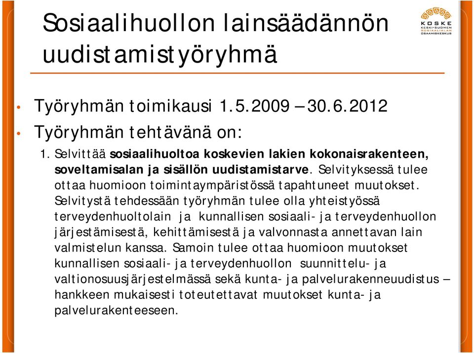 Selvitystä tehdessään työryhmän tulee olla yhteistyössä terveydenhuoltolain ja kunnallisen sosiaali- ja terveydenhuollon järjestämisestä, kehittämisestä ja valvonnasta annettavan lain