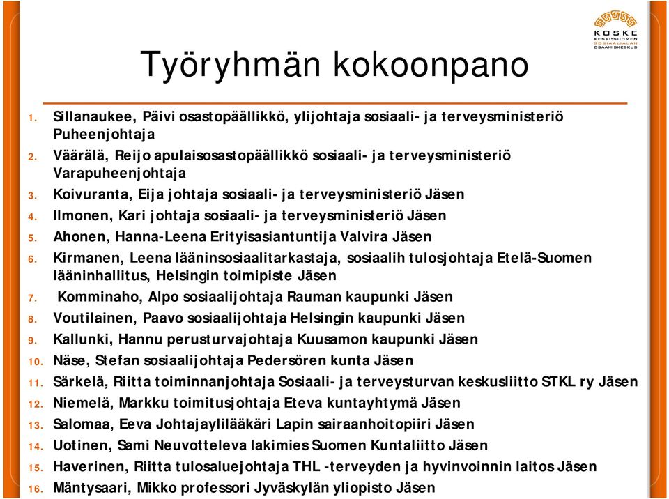 Ilmonen, Kari johtaja sosiaali- ja terveysministeriö Jäsen 5. Ahonen, Hanna-Leena Erityisasiantuntija Valvira Jäsen 6.