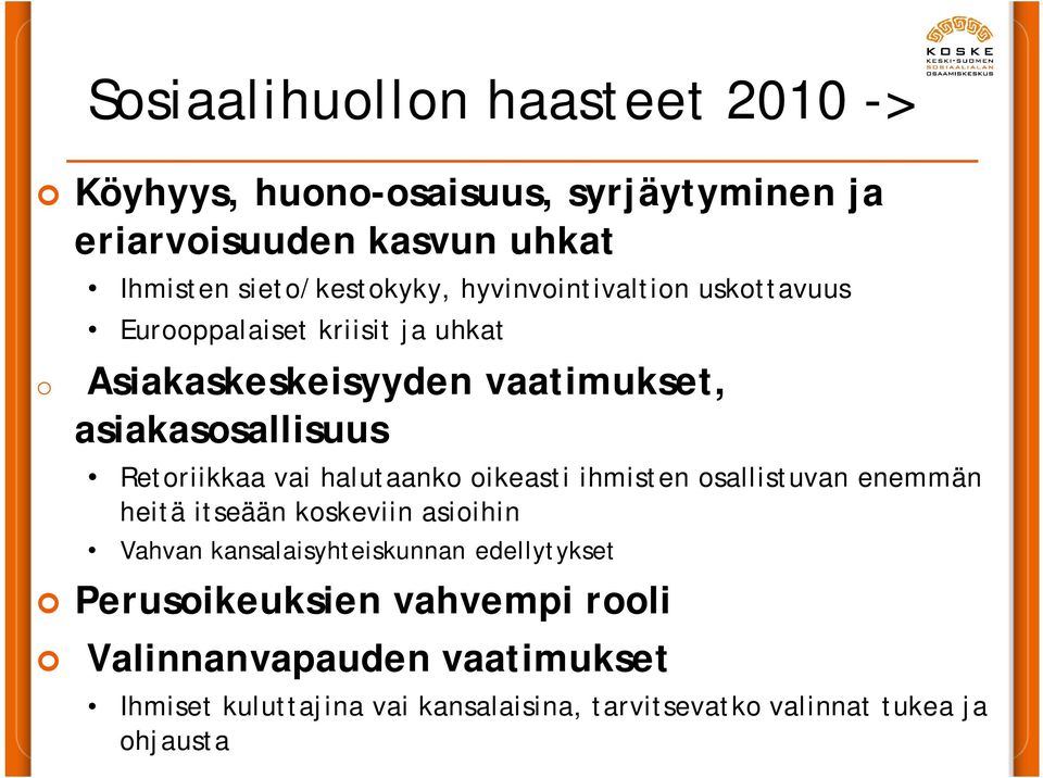 vai halutaanko oikeasti ihmisten osallistuvan enemmän heitä itseään koskeviin asioihin Vahvan kansalaisyhteiskunnan edellytykset