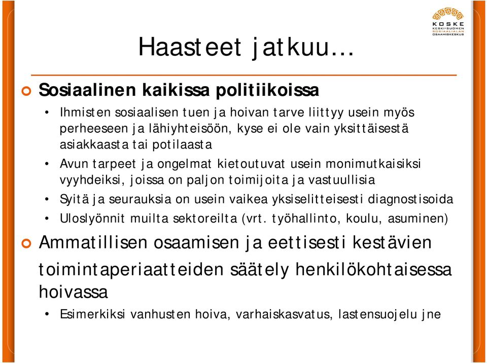 vastuullisia Syitä ja seurauksia on usein vaikea yksiselitteisesti diagnostisoida Uloslyönnit muilta sektoreilta (vrt.