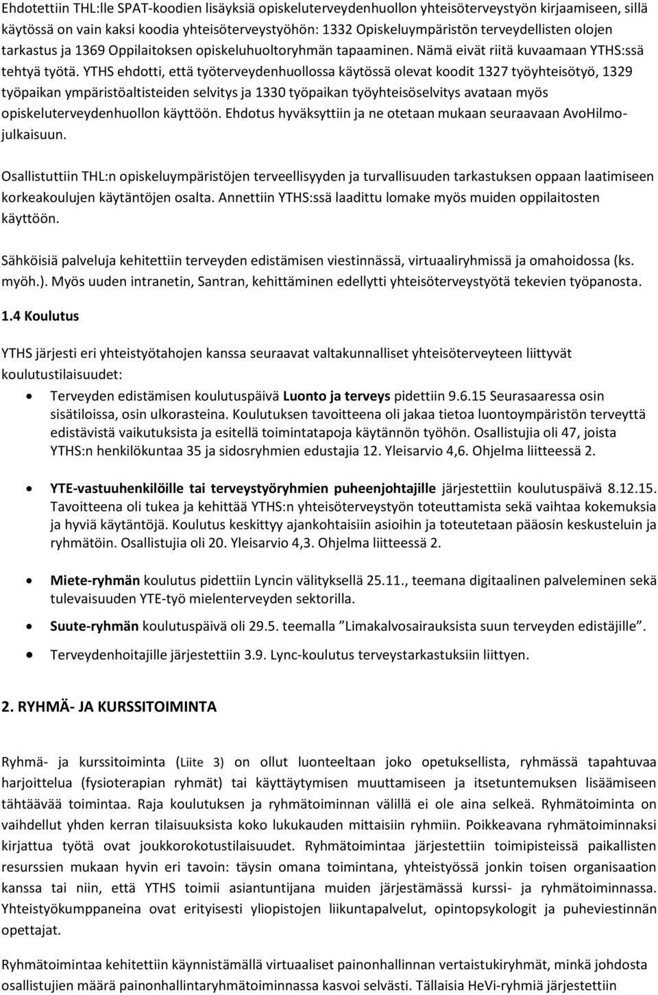 YTHS ehdotti, että työterveydenhuollossa käytössä olevat koodit 1327 työyhteisötyö, 1329 työpaikan ympäristöaltisteiden selvitys ja 1330 työpaikan työyhteisöselvitys avataan myös