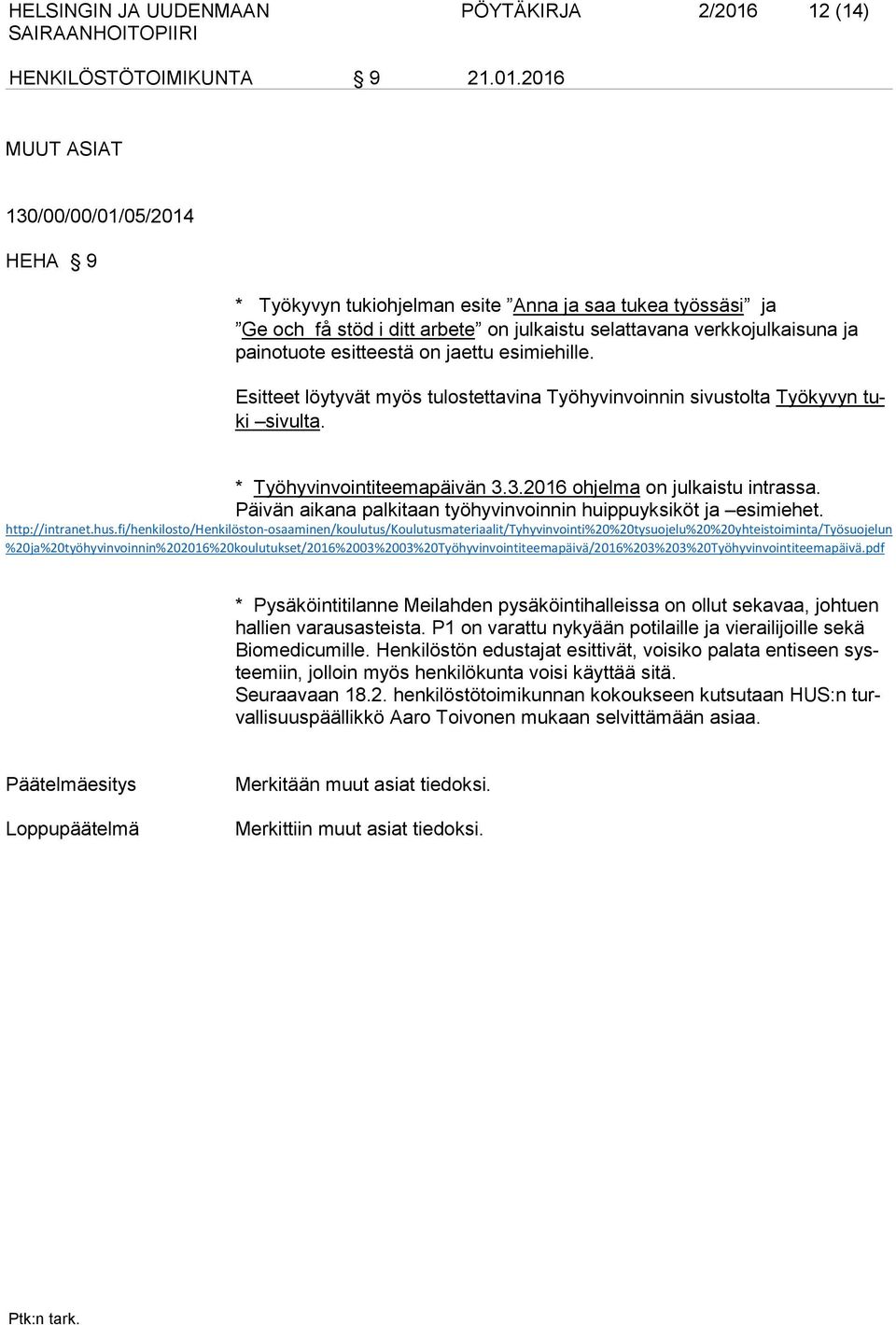 2016 MUUT ASIAT 130/00/00/01/05/2014 HEHA 9 * Työkyvyn tukiohjelman esite Anna ja saa tukea työssäsi ja Ge och få stöd i ditt arbete on julkaistu selattavana verkkojulkaisuna ja painotuote esitteestä