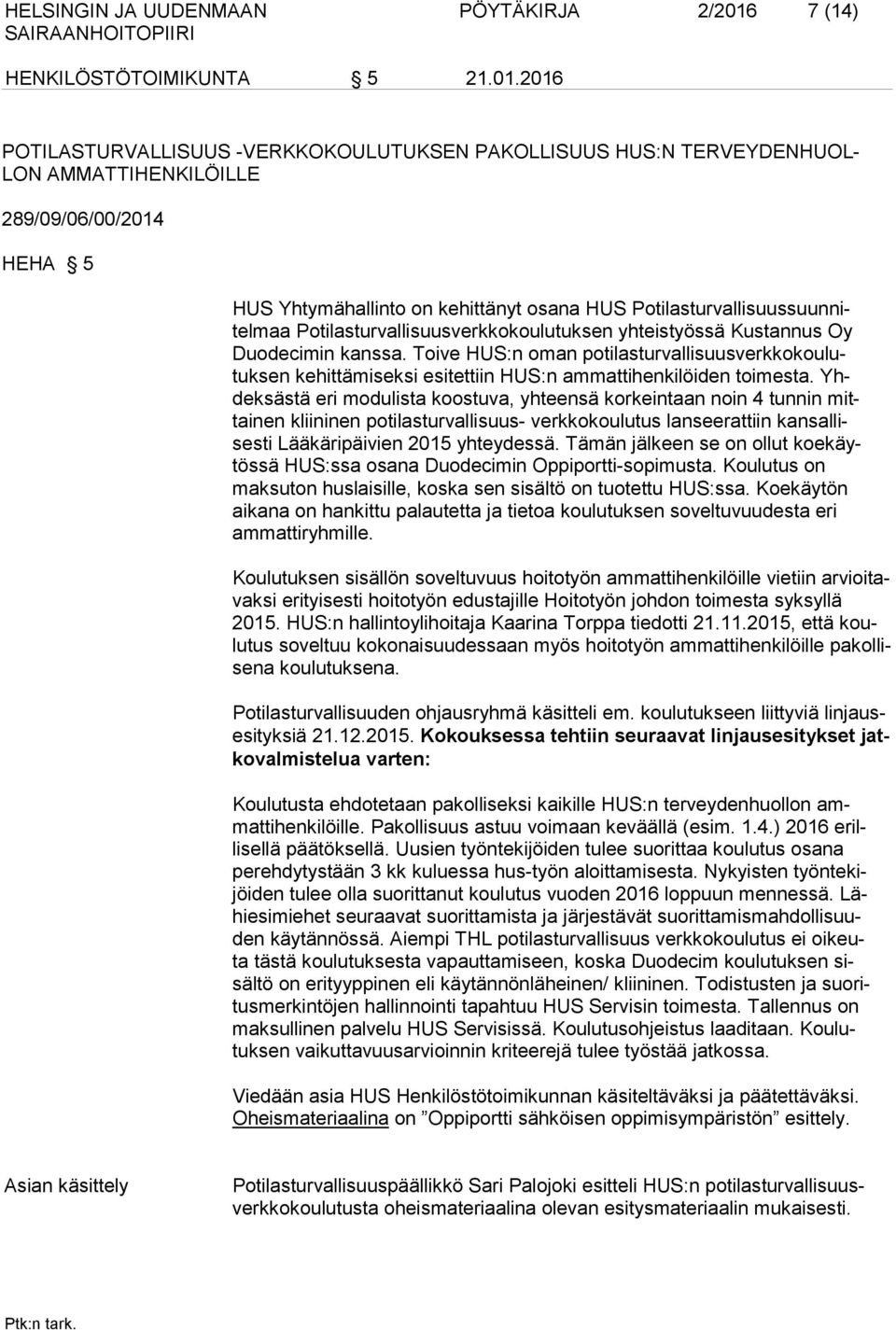 2016 POTILASTURVALLISUUS -VERKKOKOULUTUKSEN PAKOLLISUUS HUS:N TERVEYDENHUOL- LON AMMATTIHENKILÖILLE 289/09/06/00/2014 HEHA 5 HUS Yhtymähallinto on kehittänyt osana HUS Potilasturvallisuussuunnitelmaa