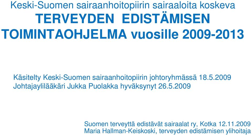 johtoryhmässä 18.5.2009 Johtajaylilääkäri Jukka Puolakka hyväksynyt 26.5.2009 Suomen terveyttä edistävät sairaalat ry, Kotka 12.