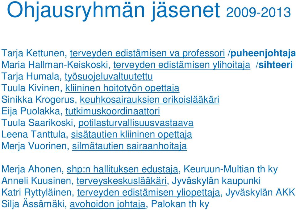 Saarikoski, potilasturvallisuusvastaava Leena Tanttula, sisätautien kliininen opettaja Merja Vuorinen, silmätautien sairaanhoitaja Merja Ahonen, shp:n hallituksen edustaja,