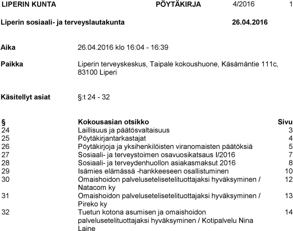 2016 klo 16:04-16:39 Paikka Liperin terveyskeskus, Taipale kokoushuone, Käsämäntie 111c, 83100 Liperi Käsitellyt asiat :t 24-32 Kokousasian otsikko Sivu 24 Laillisuus ja päätösvaltaisuus