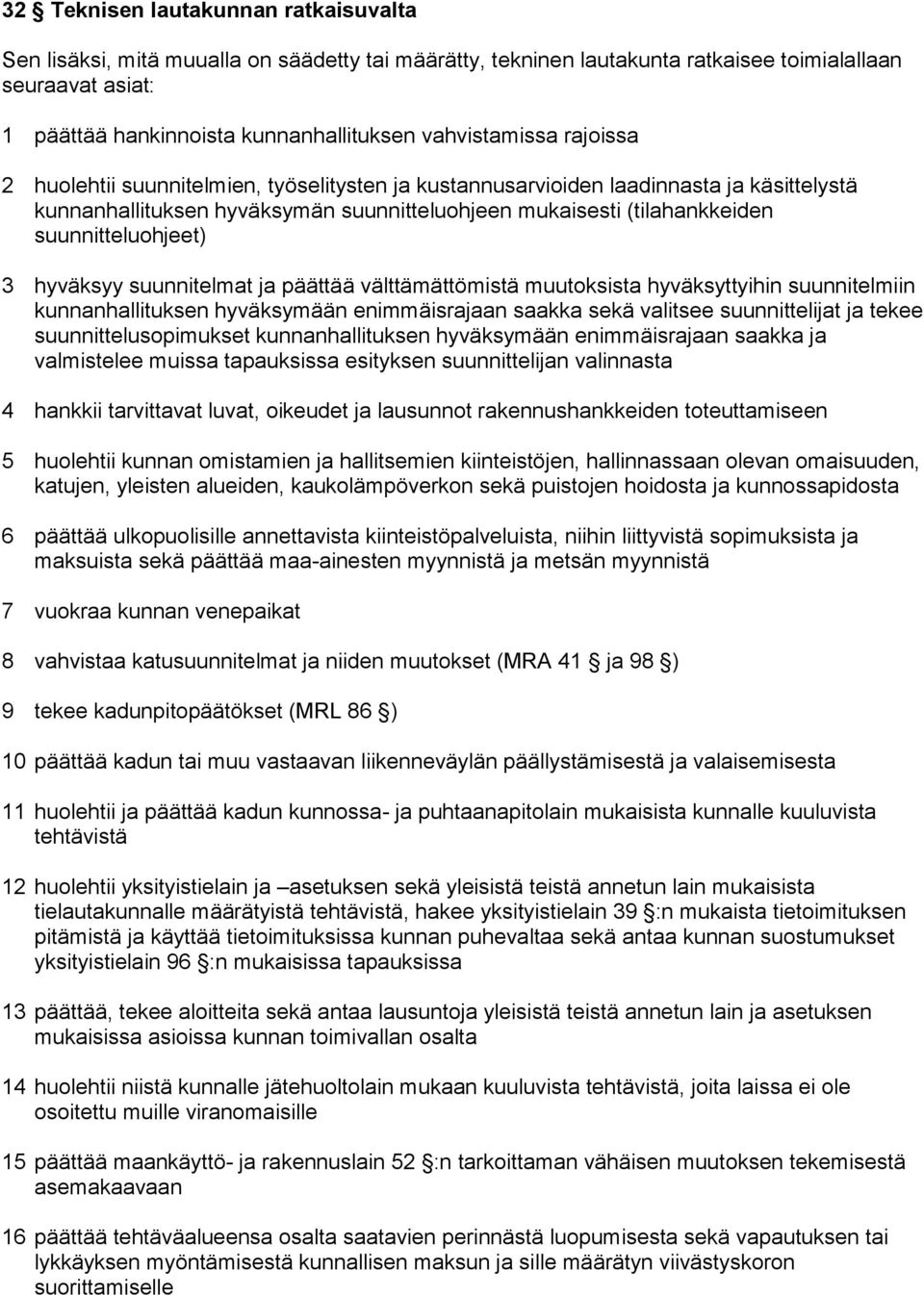 suunnitteluohjeet) 3 hyväksyy suunnitelmat ja päättää välttämättömistä muutoksista hyväksyttyihin suunnitelmiin kunnanhallituksen hyväksymään enimmäisrajaan saakka sekä valitsee suunnittelijat ja