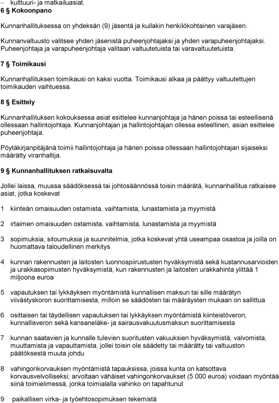 7 Toimikausi Kunnanhallituksen toimikausi on kaksi vuotta. Toimikausi alkaa ja päättyy valtuutettujen toimikauden vaihtuessa.