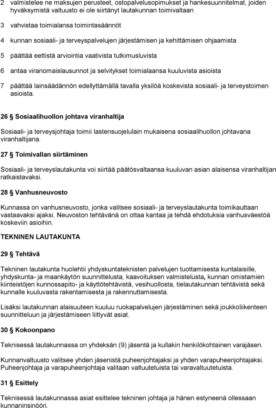 kuuluvista asioista 7 päättää lainsäädännön edellyttämällä tavalla yksilöä koskevista sosiaali- ja terveystoimen asioista.