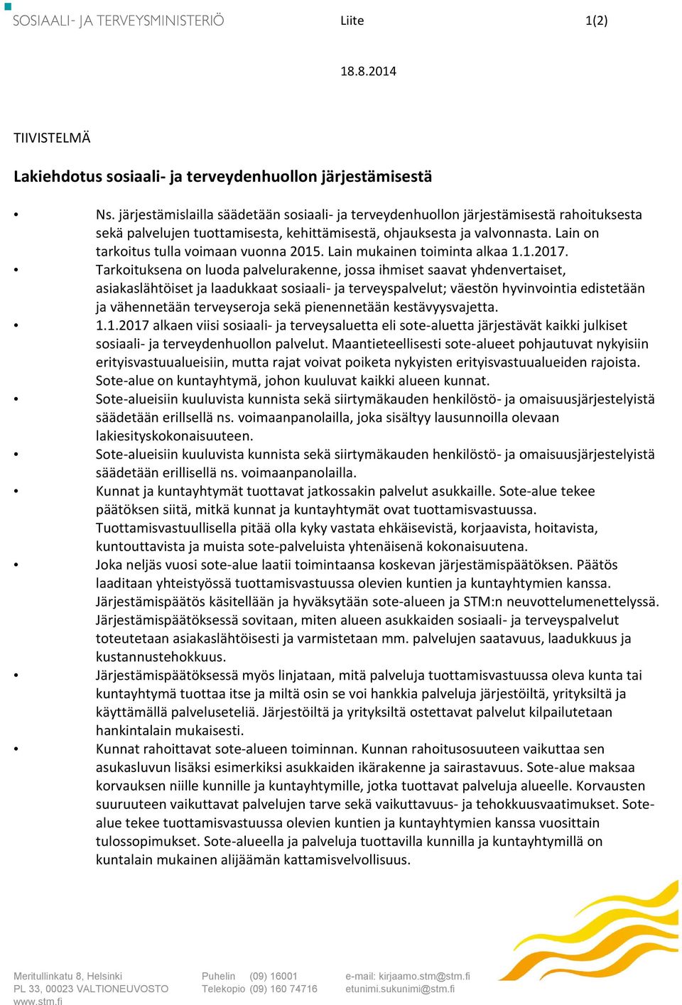 Lain on tarkoitus tulla voimaan vuonna 2015. Lain mukainen toiminta alkaa 1.1.2017.