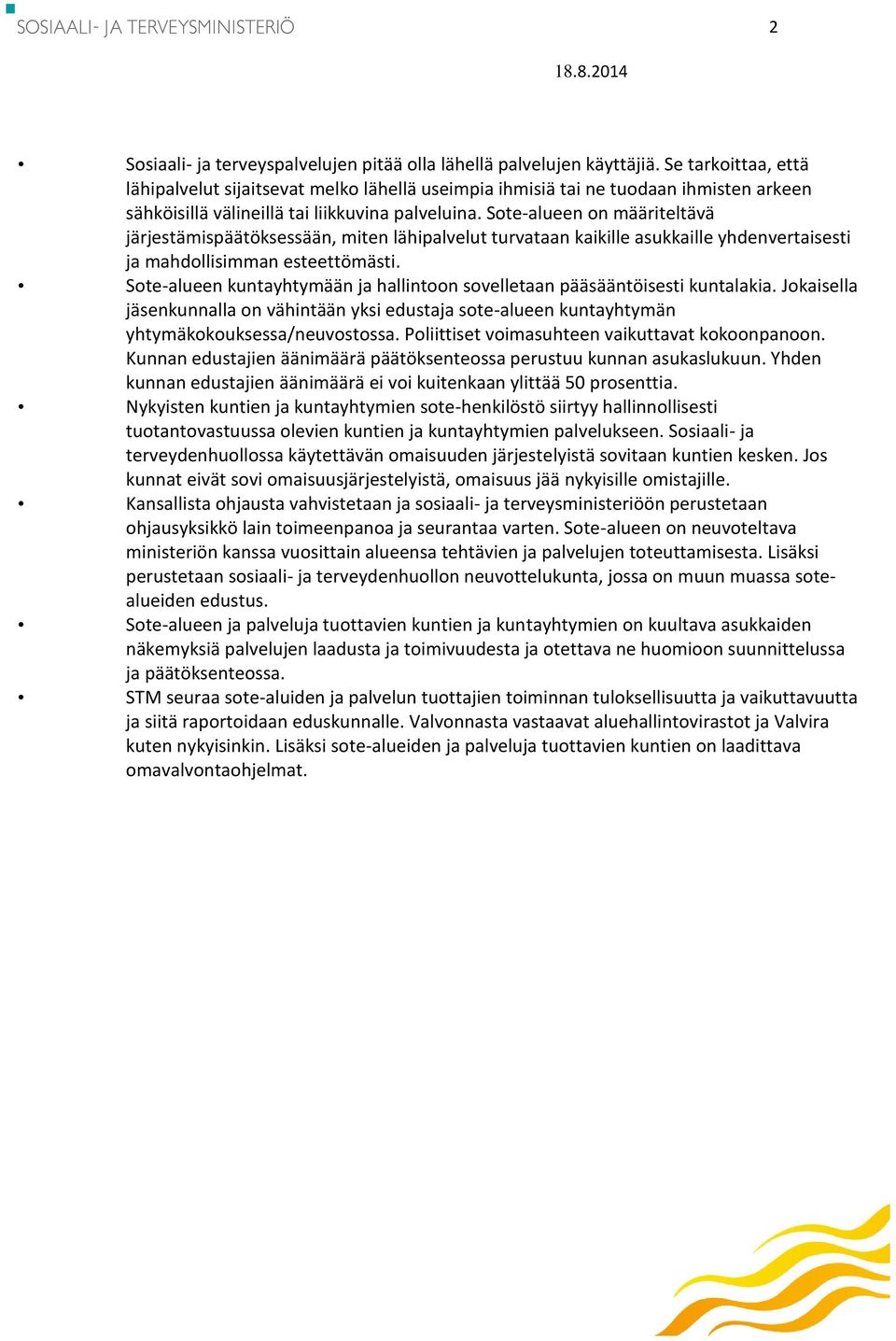 Sote-alueen on määriteltävä järjestämispäätöksessään, miten lähipalvelut turvataan kaikille asukkaille yhdenvertaisesti ja mahdollisimman esteettömästi.