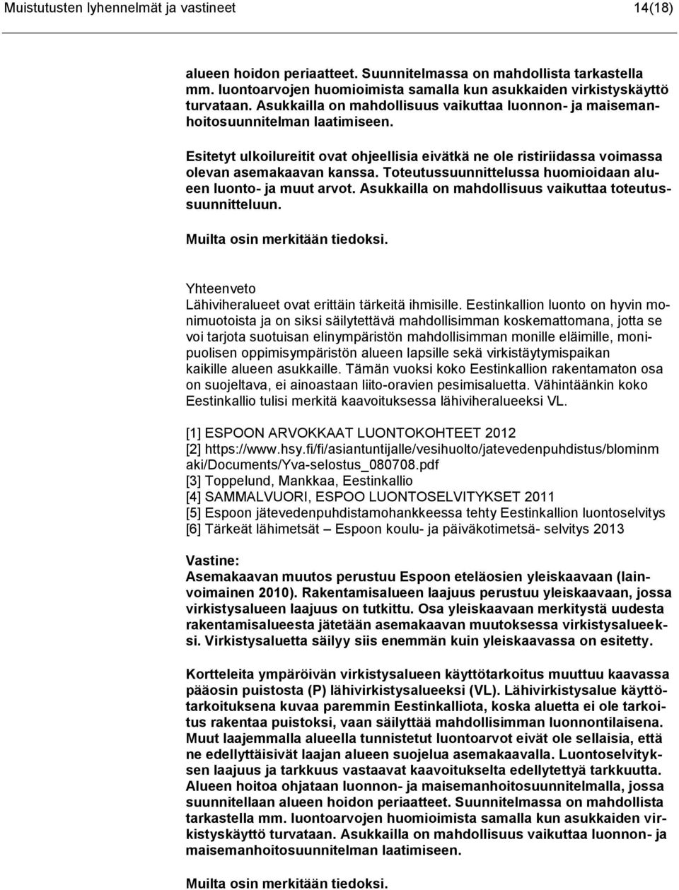 Toteutussuunnittelussa huomioidaan alueen luonto- ja muut arvot. Asukkailla on mahdollisuus vaikuttaa toteutussuunnitteluun. Yhteenveto Lähiviheralueet ovat erittäin tärkeitä ihmisille.