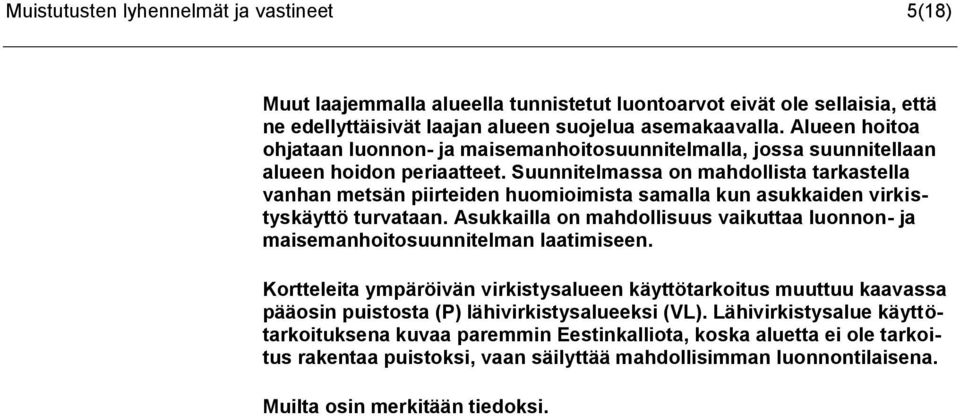 Suunnitelmassa on mahdollista tarkastella vanhan metsän piirteiden huomioimista samalla kun asukkaiden virkistyskäyttö turvataan.