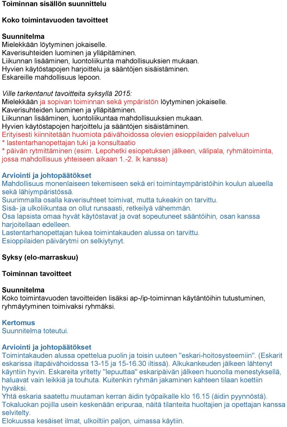 Ville tarkentanut tavoitteita syksyllä 2015: Mielekkään ja sopivan toiminnan sekä ympäristön löytyminen jokaiselle. Kaverisuhteiden luominen ja ylläpitäminen.