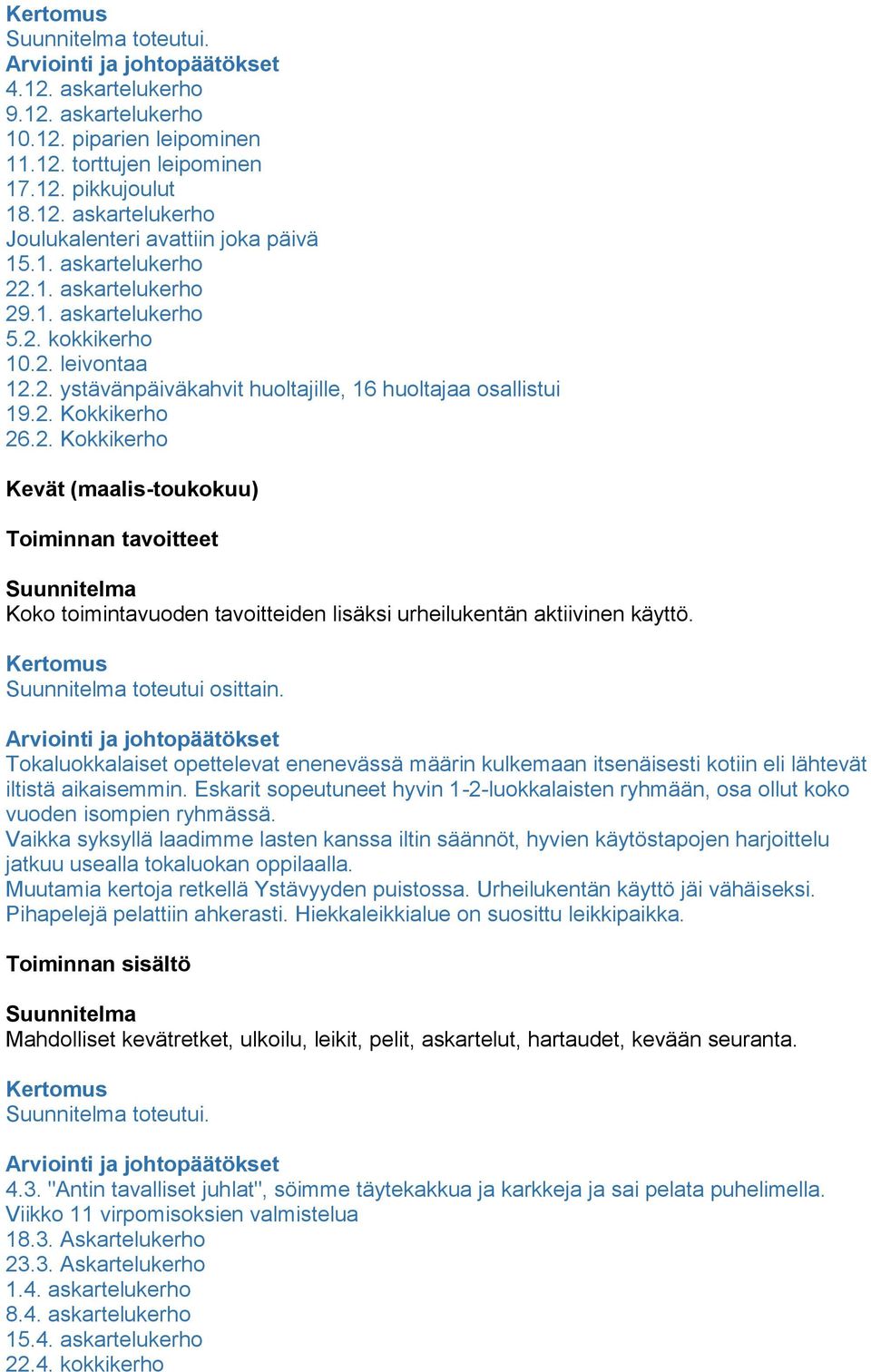 toteutui osittain. Tokaluokkalaiset opettelevat enenevässä määrin kulkemaan itsenäisesti kotiin eli lähtevät iltistä aikaisemmin.
