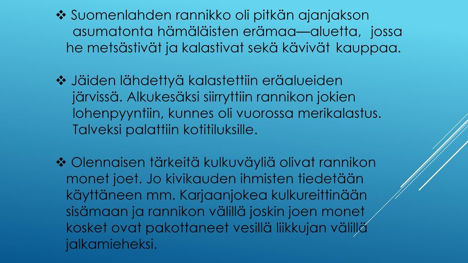 Talveksi palattiin kotitiluksille. Olennaisen tärkeitä kulkuväyliä olivat rannikon monet joet.