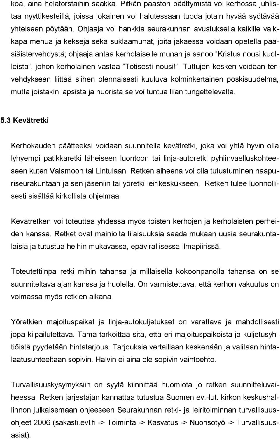 Kristus nousi kuolleista, johon kerholainen vastaa Totisesti nousi!