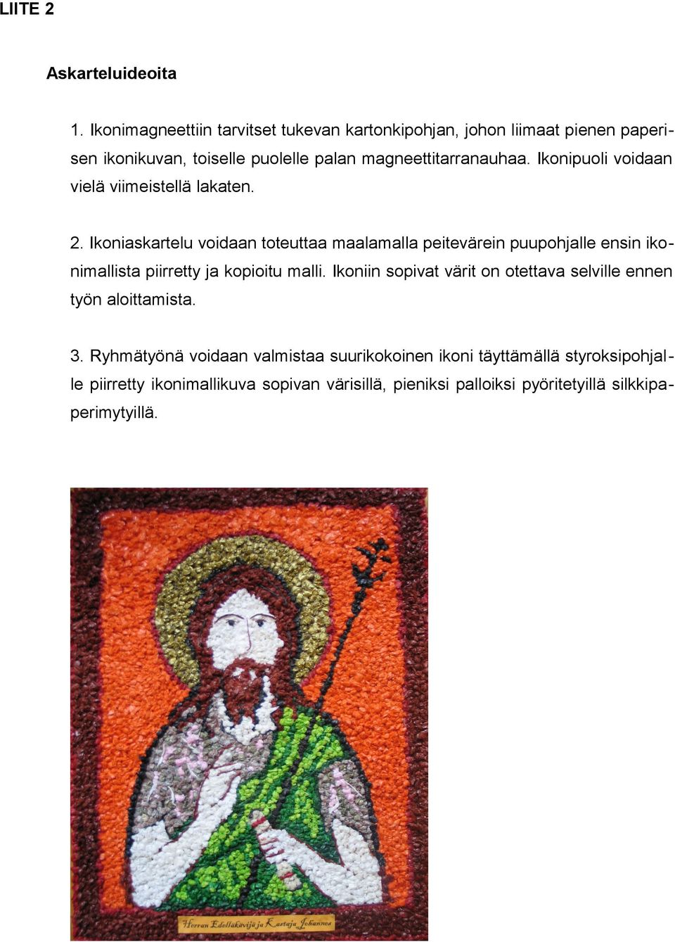 Ikonipuoli voidaan vielä viimeistellä lakaten. 2.