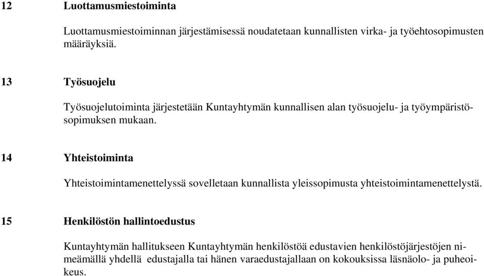 14 Yhteistoiminta Yhteistoimintamenettelyssä sovelletaan kunnallista yleissopimusta yhteistoimintamenettelystä.