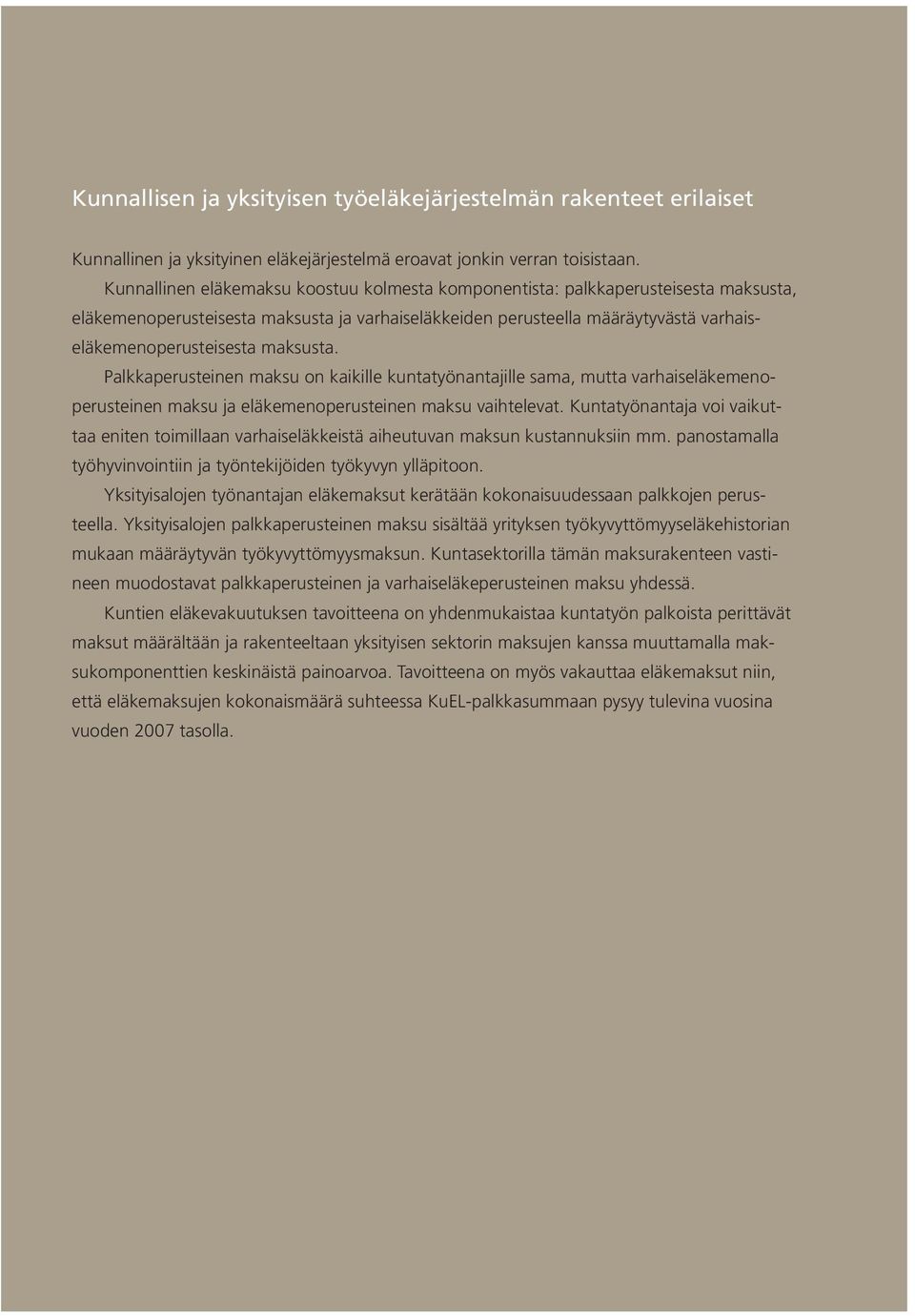 maksusta. Palkkaperusteinen maksu on kaikille kuntatyönantajille sama, mutta varhaiseläkemenoperusteinen maksu ja eläkemenoperusteinen maksu vaihtelevat.