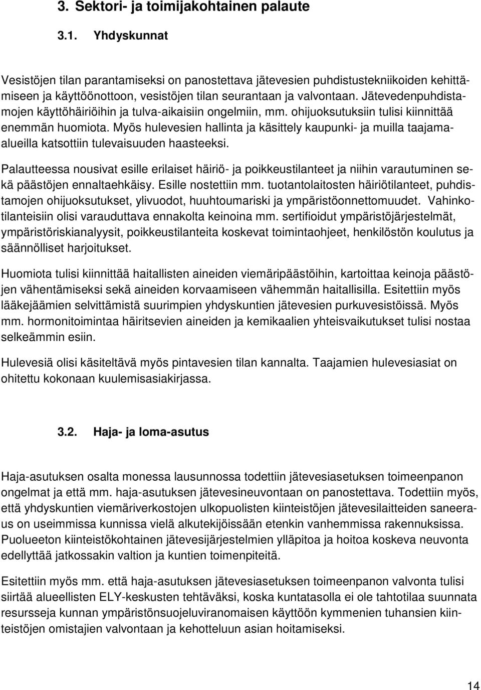 Jätevedenpuhdistamojen käyttöhäiriöihin ja tulva-aikaisiin ongelmiin, mm. ohijuoksutuksiin tulisi kiinnittää enemmän huomiota.