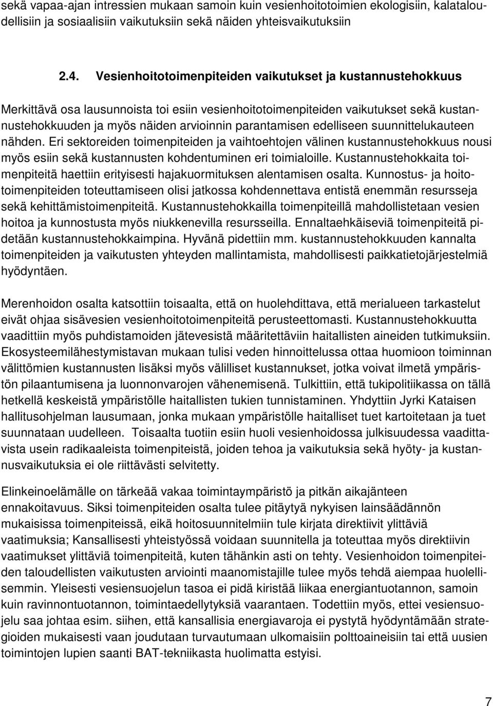 parantamisen edelliseen suunnittelukauteen nähden. Eri sektoreiden toimenpiteiden ja vaihtoehtojen välinen kustannustehokkuus nousi myös esiin sekä kustannusten kohdentuminen eri toimialoille.