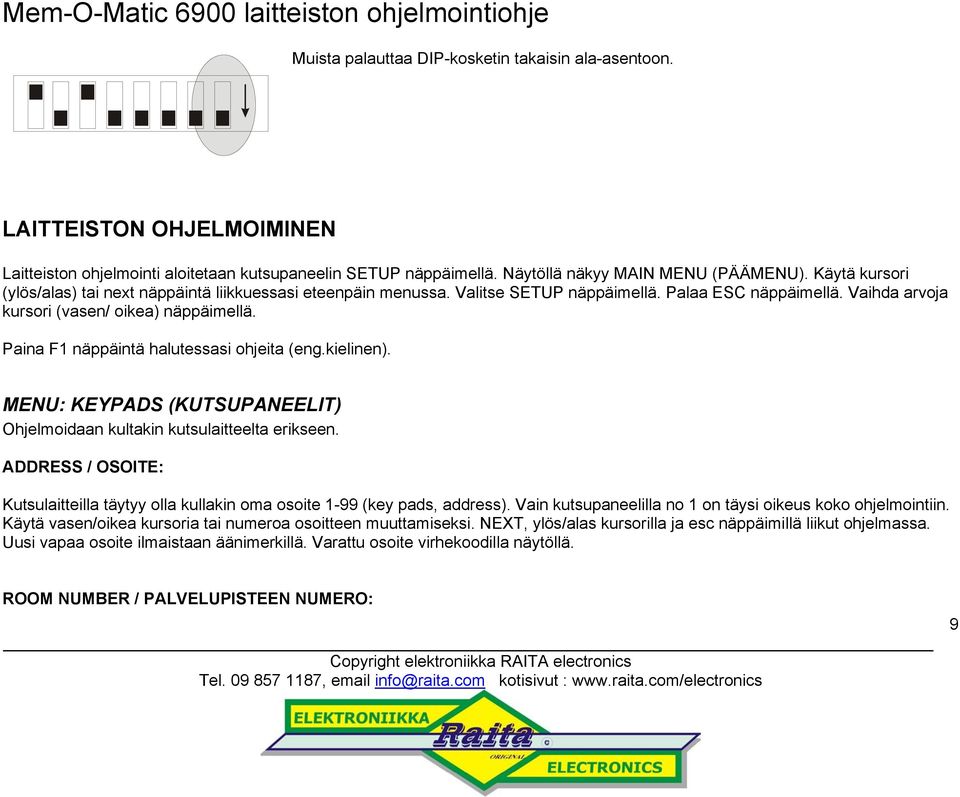 Paina F1 näppäintä halutessasi ohjeita (eng.kielinen). MENU: KEYPADS (KUTSUPANEELIT) Ohjelmoidaan kultakin kutsulaitteelta erikseen.