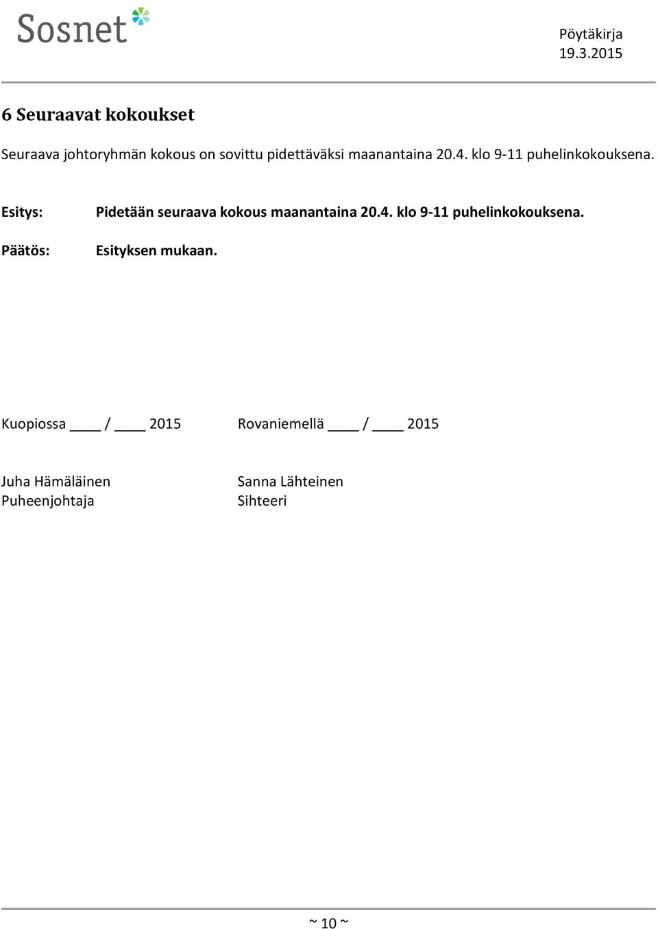 Esitys: Päätös: Pidetään seuraava kokous  Esityksen mukaan.