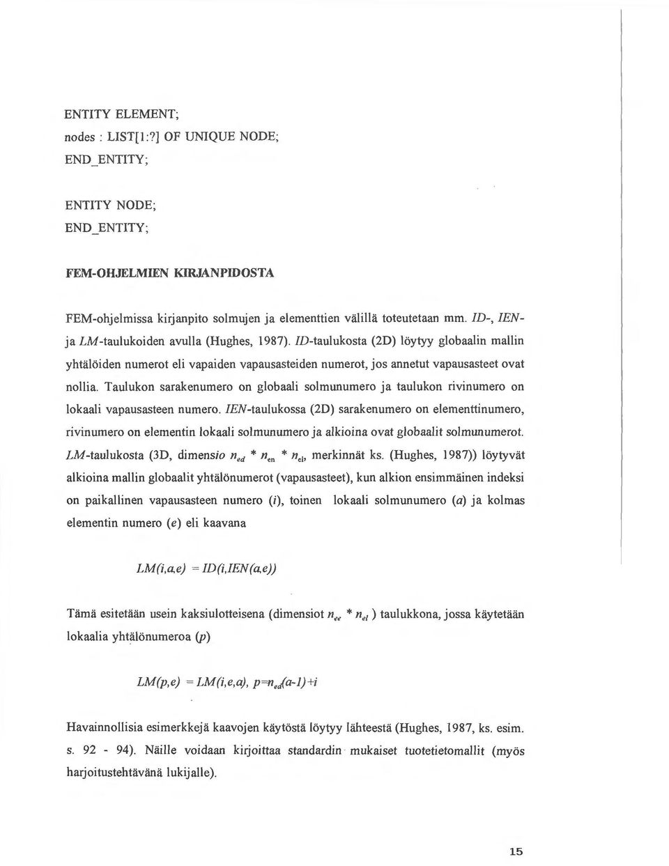 Taulukon sarakenumero on globaali solmunumero ja taulukon rivinumero on lokaali vapausasteen numero.